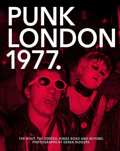 1977 Punk London : The Roxy, The Vortex, Kings Road and Beyond, Paperback / softback Book