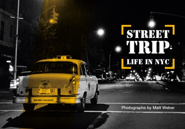 Street Trip : Life in NYC. Photographs by Matt Weber, Hardback Book