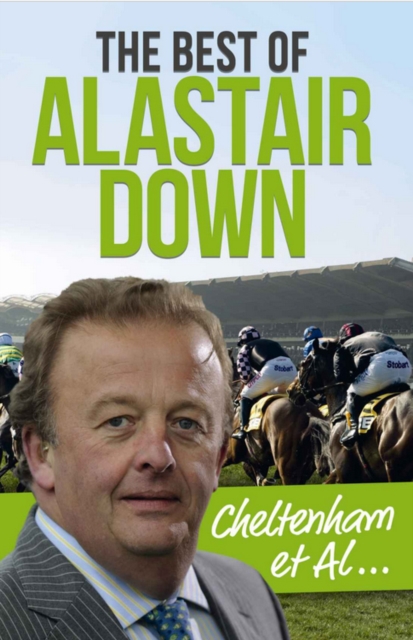 The Cheltenham Et Al : The Best of Alastair Down, Hardback Book