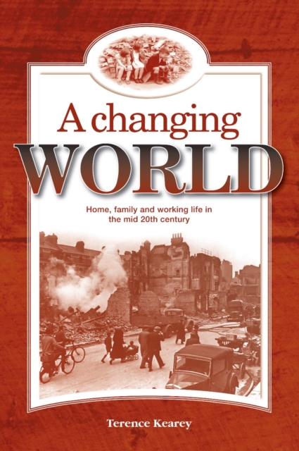 A Changing World : Home, Family and Working Life in the Mid 20th Century, Paperback / softback Book