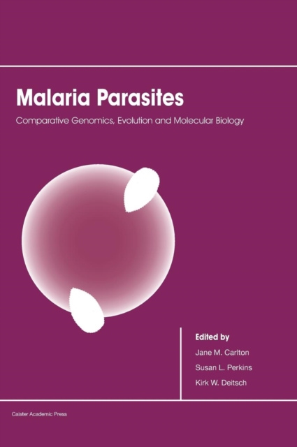 Malaria Parasites : Comparative Genomics, Evolution and Molecular Biology, Hardback Book