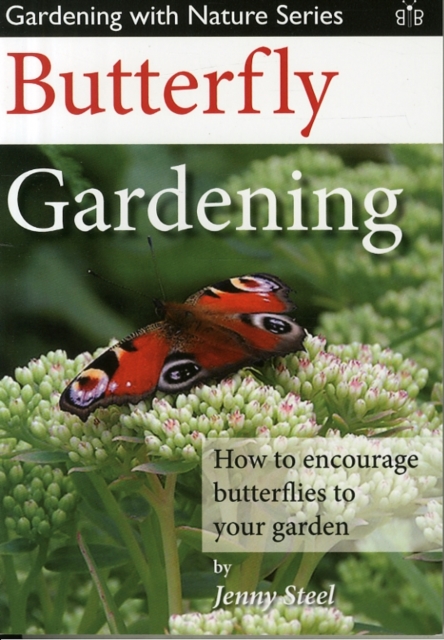 Butterfly Gardening : How to Encourage Butterflies to Your Garden, Paperback / softback Book