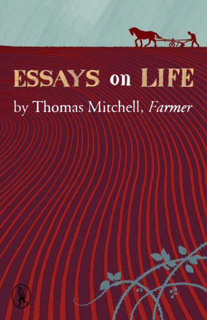 Essays on Life : by Thomas Mitchell, Farmer, EPUB eBook