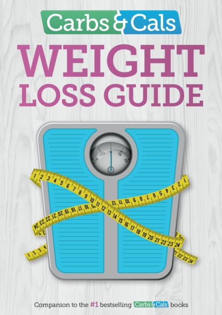 Carbs & Cals Weight Loss Guide : Practical tips and inspiration to help you lose weight!, Paperback / softback Book