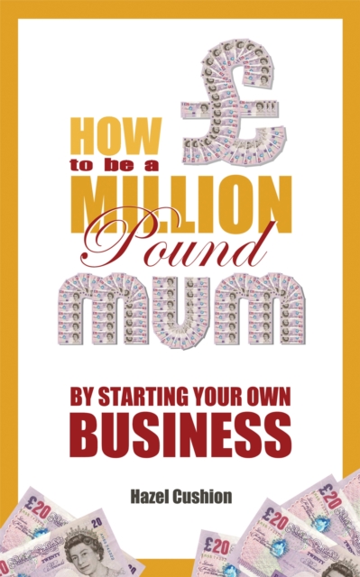 How To Be a Million Pound Mum : By Starting Your Own Business, Paperback / softback Book