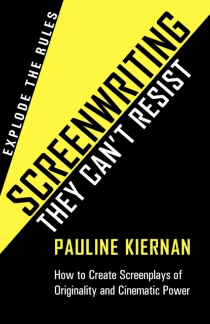Screenwriting They Can't Resist : How to Create Screenplays of Originality and Cinematic Power. Explode the Rules, Paperback Book