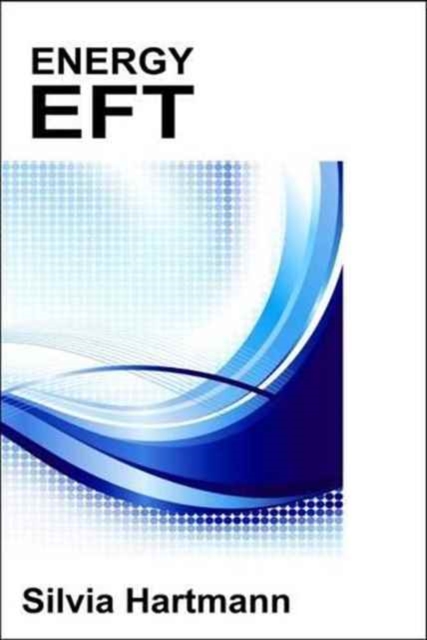 Energy EFT : Energy Emotional Freedom Techniques, Paperback / softback Book