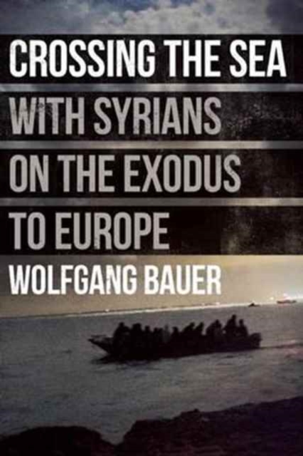 Crossing the Sea: With Syrians on the Exodus to Europe, Hardback Book