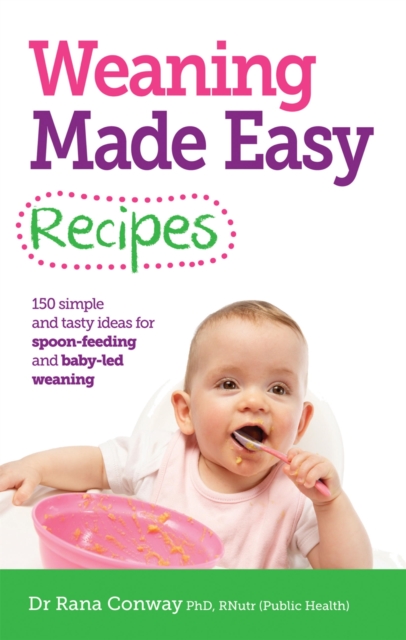Weaning Made Easy Recipes : Simple and Tasty Ideas for Spoon-Feeding and Baby-LED Weaning, Paperback / softback Book