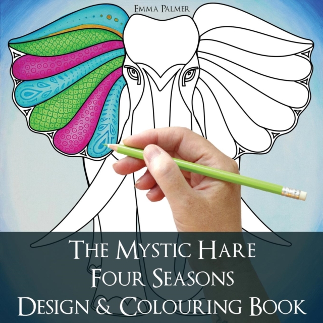The Mystic Hare Four Seasons Design and Colouring Book : A Mystical Relaxing Destressing Art and Design Colouring Book for Adults and Children with Animals and Astrology to Colour and Enjoy, Paperback / softback Book