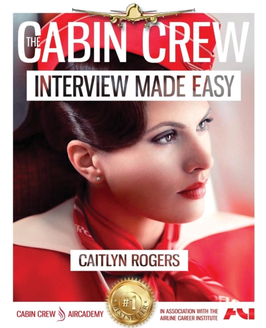 The Cabin Crew Interview Made Easy: The Ultimate Jump Start Guide to Acing the Flight Attendant Interview : Volume 1, Paperback / softback Book