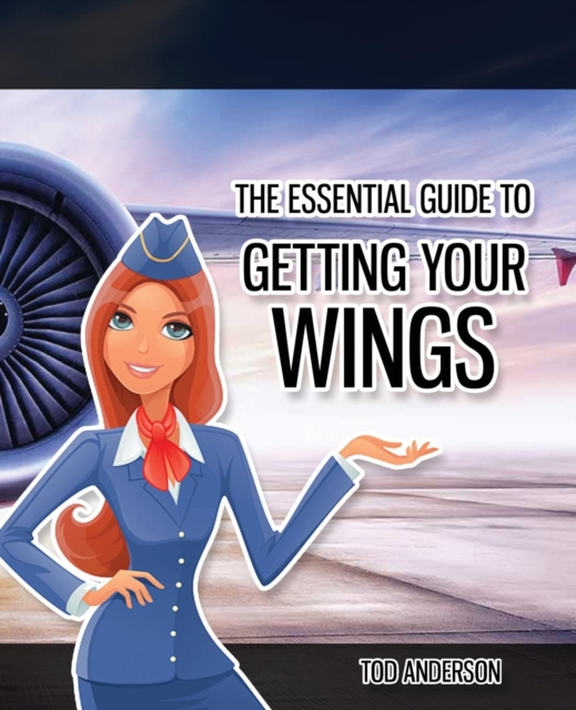 The Essential Guide to Becoming Cabin Crew : It's time to get your wings, Paperback / softback Book