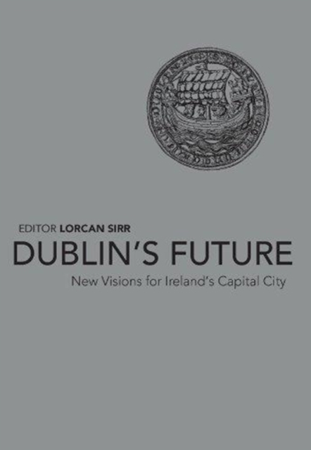 Dublin's Future? : New Visions for Ireland's Capital, Paperback / softback Book