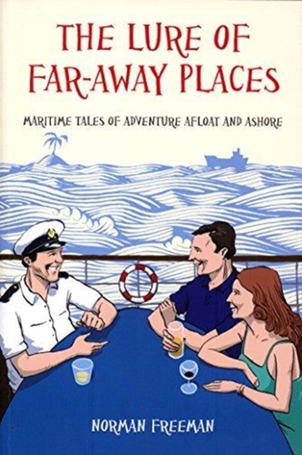 The Lure of Far-Away Places : Maritime Tales of Adventure Afloat and Ashore, Paperback / softback Book