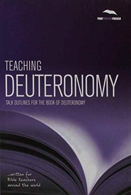 Teaching Deuteronomy : Talk outlines for the book of Deuteronomy, Paperback / softback Book