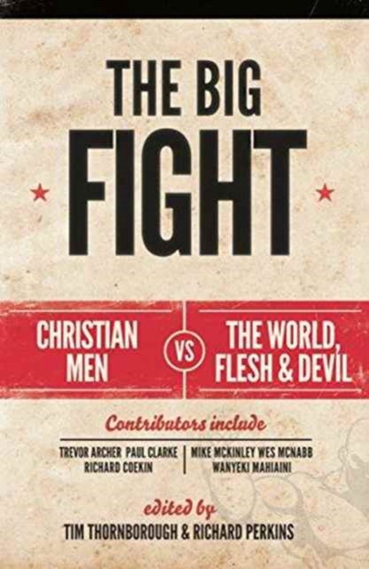 The Big Fight : Christian men vs the world, the flesh and the devil, Paperback / softback Book