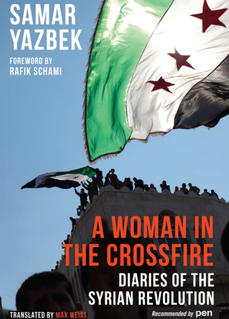 A Woman in the Crossfire : Diaries of the Syrian Revolution, EPUB eBook