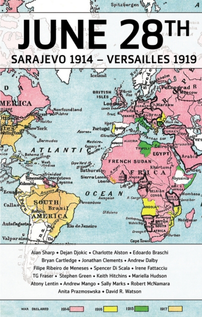 28 June : Sarajevo 1914 - Versailles 1919: The War and Peace That Made the Modern World, EPUB eBook