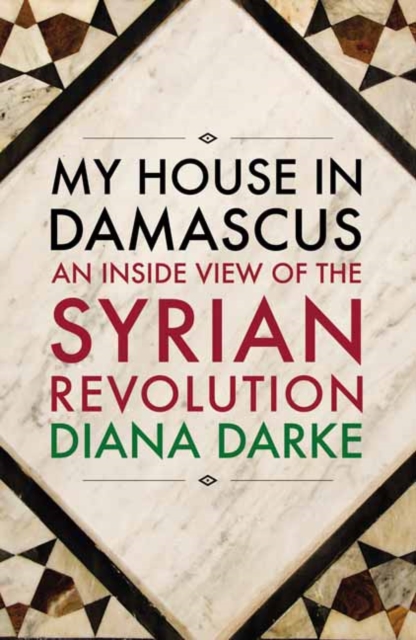 My House in Damascus : An Inside View of the Syrian Crisis, Paperback / softback Book