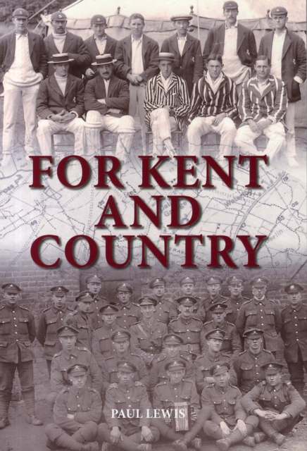 For Kent and Country : A Testimony to the Contribution Made by Kent Cricketers During the Great War, Paperback / softback Book