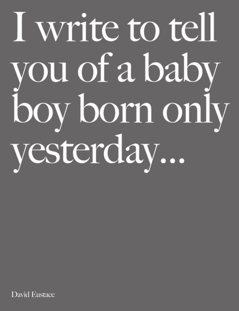 I Write to Tell You of a Baby Boy Born Only Yesterday . . . ., Hardback Book