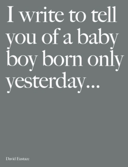 I Write to Tell You of a Baby Boy Born Only Yesterday..., Hardback Book