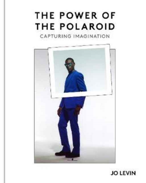 The Power of the Polaroid : Instantly Forever, Hardback Book