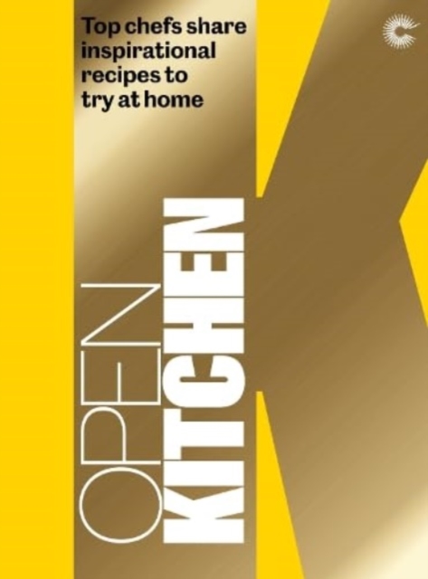 Open Kitchen : Top Chefs share Inspirational Recipes to try at Home, Hardback Book