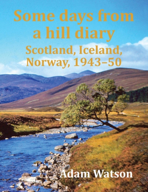 Some Days from a Hill Diary : Scotland, Iceland, Norway, 1943-50, Paperback / softback Book