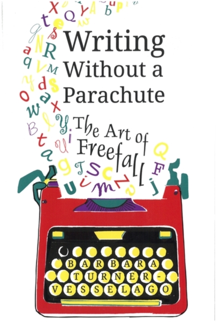 Writing Without a Parachute : The Art of Freefall, Paperback Book