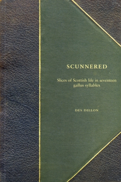 Scunnered : Slices of Scottish Life in Seventeen Gallus Syllables, Paperback / softback Book