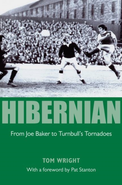 Hibernian : From Joe Baker to Turnbull's Tornadoes, Hardback Book