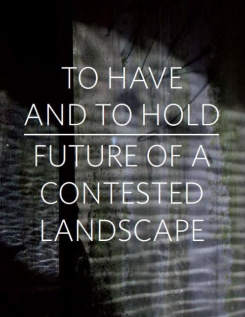 To Have and To Hold : Future of a Contested Landscape, Paperback / softback Book