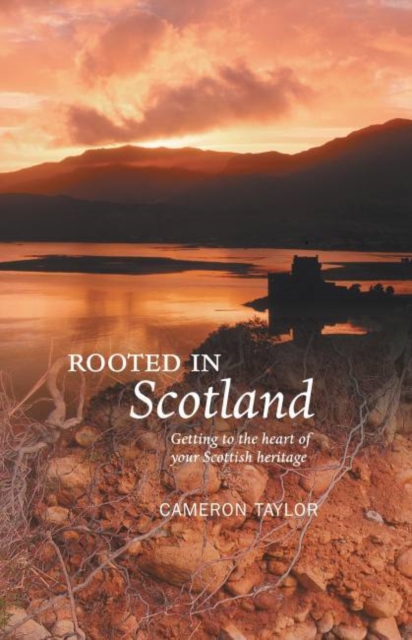 Rooted in Scotland : Getting to the Heart of Your Scottish Heritage, Paperback / softback Book