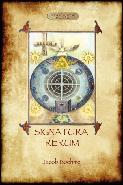 Signatura Rerum, The Signature of All Things; with Three Additional Essays, Paperback / softback Book