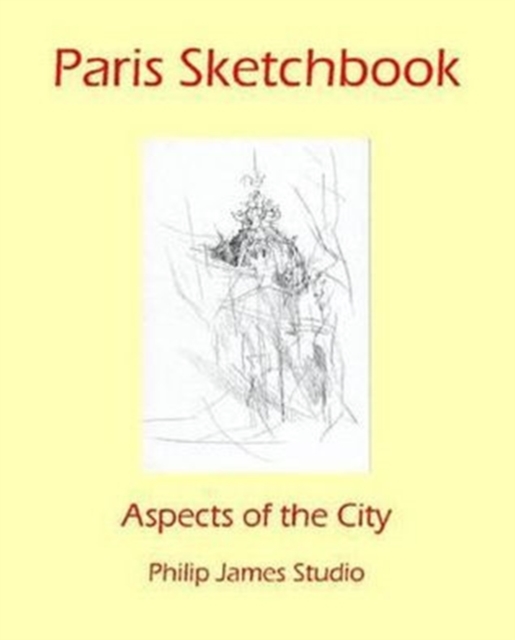 Paris Sketchbook : Aspects of the City, Paperback Book