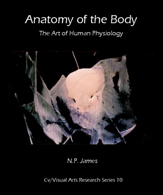 Anatomy of the Body : the Art of Human Physiology, Paperback Book