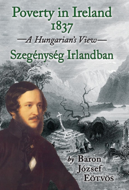 Poverty in Ireland, 1837 : A Hungarian's View : Szegenyseg Irlandban, Hardback Book