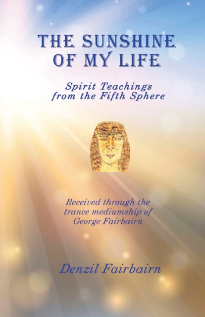 The Sunshine of my Life : Spirit teachings from the fifth Sphere, Paperback / softback Book