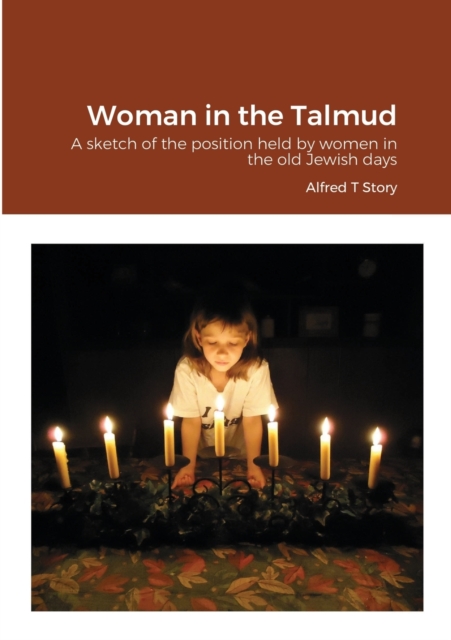 Woman in the Talmud : A sketch of the position held by women in the old Jewish days, Paperback / softback Book