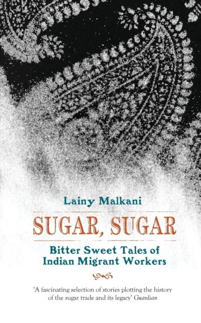 Sugar, Sugar : Bitter Sweet Tales of Indian Migrant Workers, Paperback / softback Book