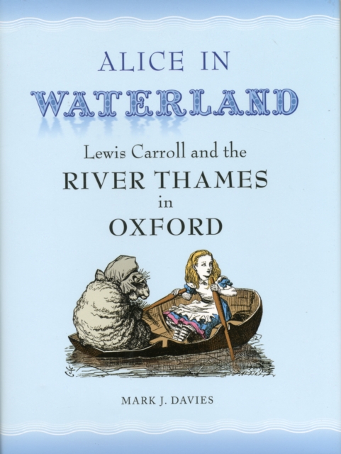 Alice in Waterland : Lewis Carroll and the River Thames in Oxford, Hardback Book