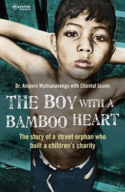 The Boy With A Bamboo Heart : The Story of a Street Orphan Who Built a Children's Charity, Paperback / softback Book