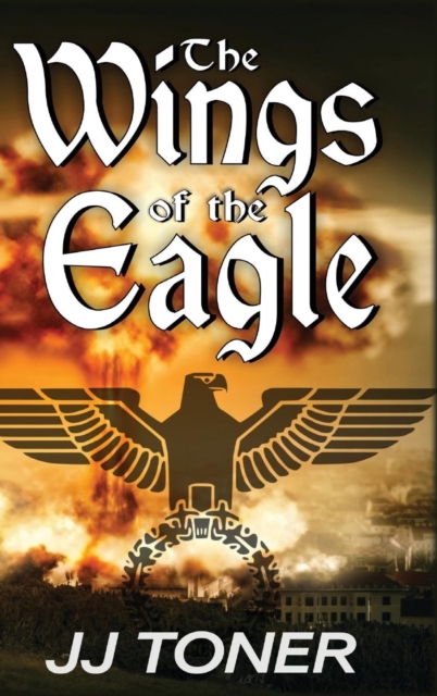 The Wings of the Eagle : A Ww2 Spy Thriller, Hardback Book