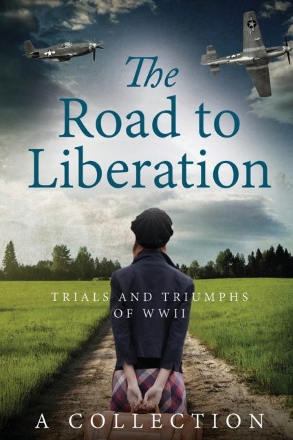 The Road to Liberation : Trials and Triumphs of WWII, Paperback / softback Book