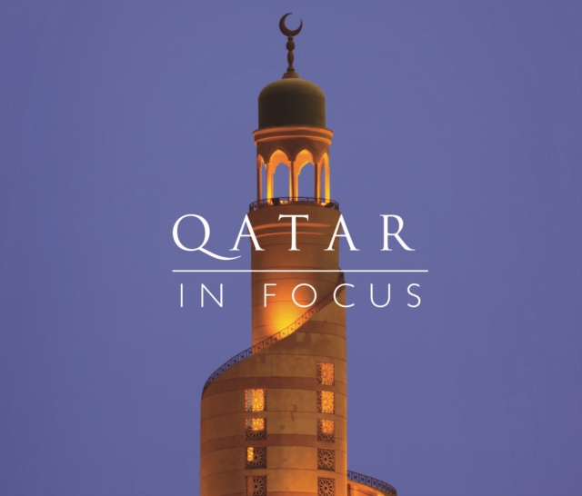 Qatar in Focus : A Photographic Celebration, Hardback Book