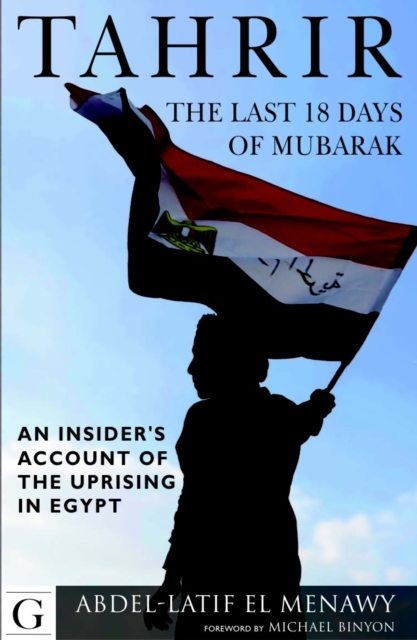 Tahrir : The Last 18 Days of Mubarak: An Insider's Account of the Uprising in Egypt, Paperback / softback Book