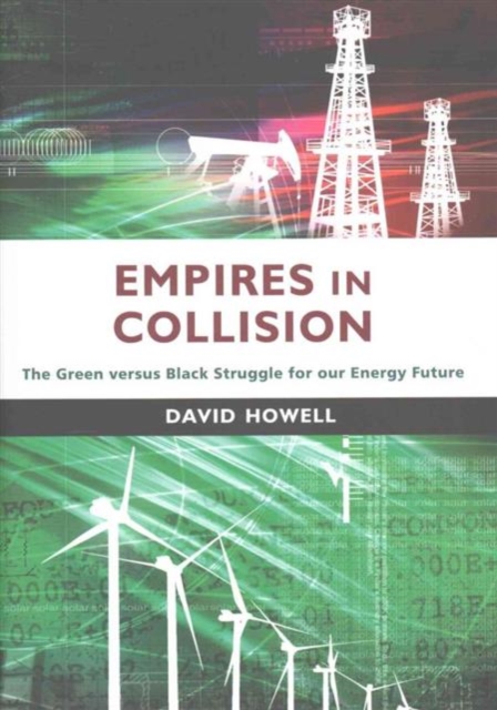 Empires in Collision : The Green versus Black Struggle for Our Energy Future, Hardback Book