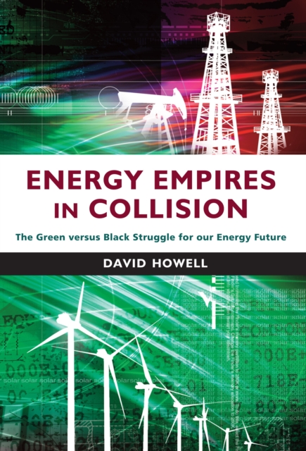 Energy Empires in Collision : The Green versus Black Struggle for Our Energy Future, Paperback / softback Book