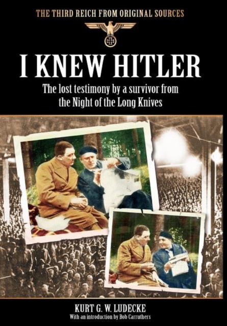 I Knew Hitler : The Lost Testimony by a Survivor from the Night of the Long Knives, Hardback Book